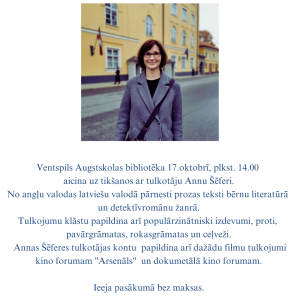 Ventspils Augstskolas bibliotēka 17.oktobrī, plkst. 17.40 aicina uz tikšanos ar tulkotāju Annu Šēferi. No angļu valodas latviešu valodā pārnesti prozas teksti bērnu literatūrā un detektīvromānu ža (2)